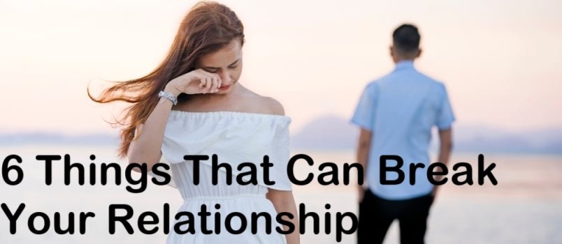 6 Things That Can Make or Break Your Relationship